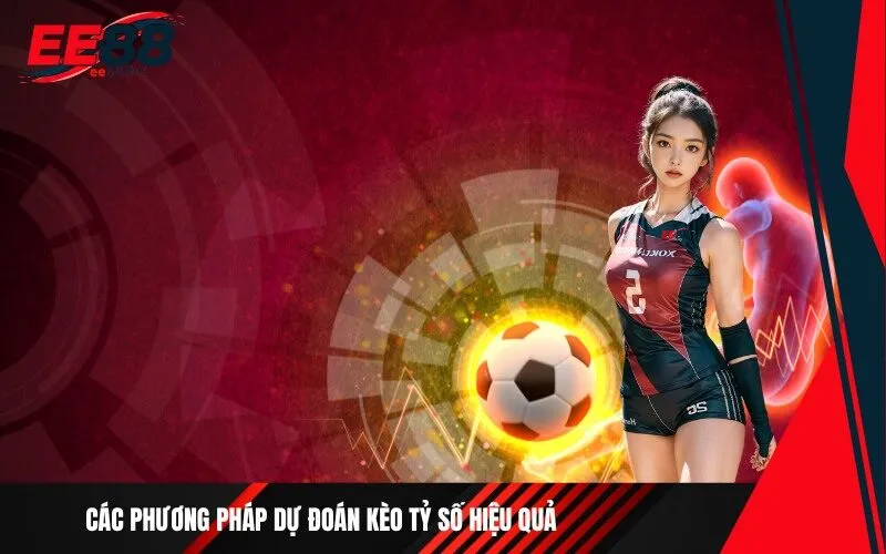 Các phương pháp dự đoán kèo tỷ số hiệu quả