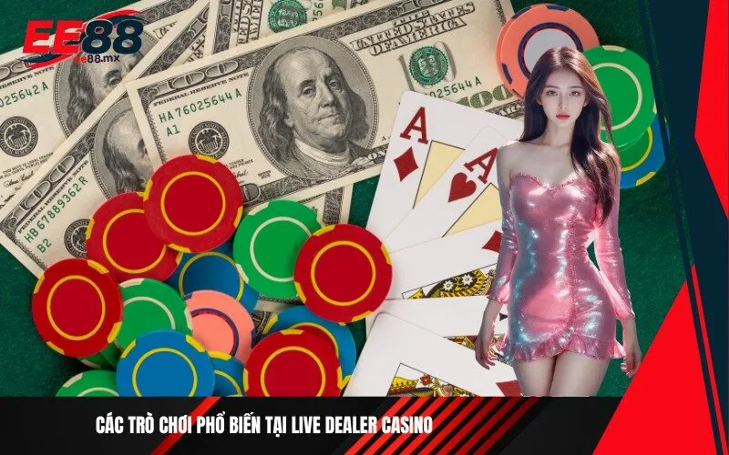Các trò chơi phổ biến tại Live Dealer Casino