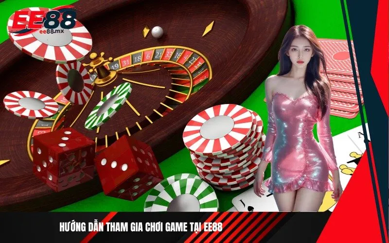 Hướng dẫn tham gia chơi game tại Ee88