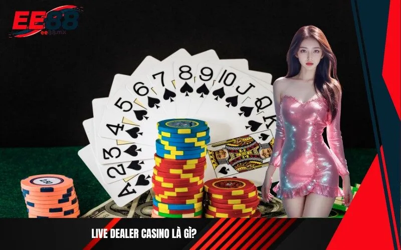 Live dealer casino là gì
