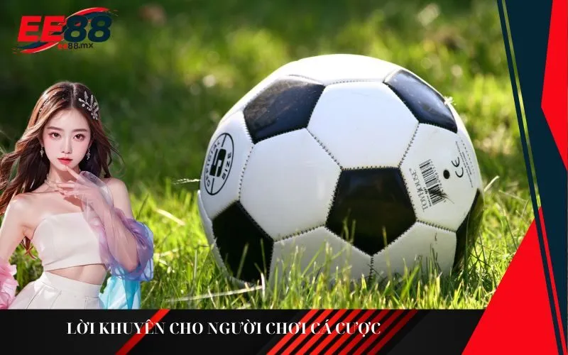 Lời khuyên cho người chơi cá cược