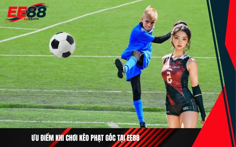Ưu điểm khi chơi kèo phạt góc tại Ee88